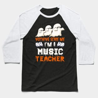 Nothing Scare Me Ghosts music teacher Halloween Baseball T-Shirt